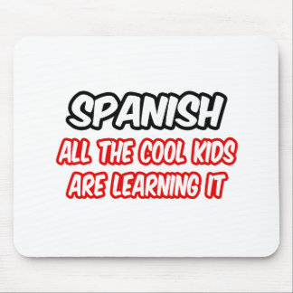Spanish...All The Cool Kids Are Learning It Mouse Pad