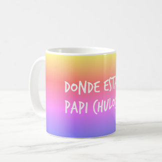 Spanish Donde Estas Papi Chulo Mug