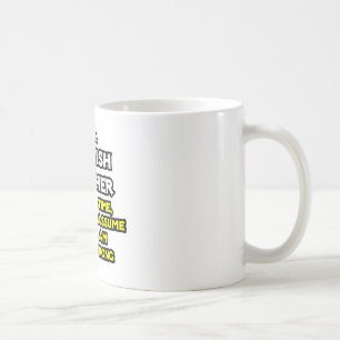 Spanish Teacher...Assume I Am Never Wrong Coffee Mug