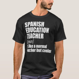 Spanish Teacher Definition Teaching Educator Schoo T-Shirt