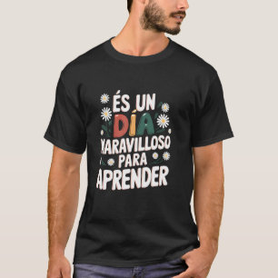 Spanish Teacher Es Un Día Maravilloso Para Aprende T-Shirt