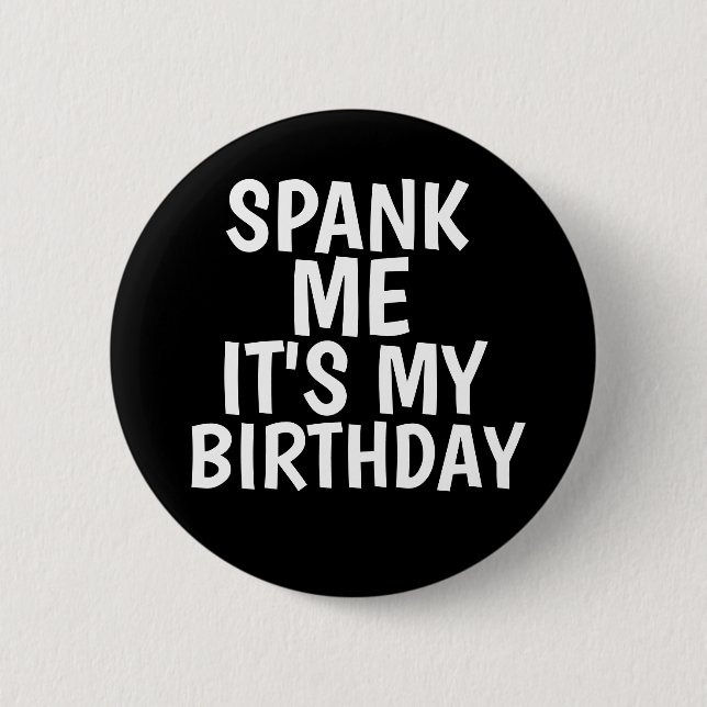 SPANK ME IT'S MY BIRTHDAY FUNNY BUTTONS (Front)