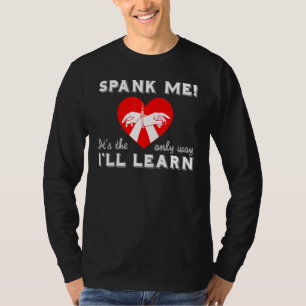 Spank Me It's The Only Way I Learn Master T-Shirt