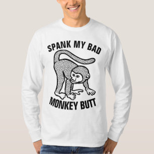 SPANK MY BAD MONKEY BUTT T-Shirts