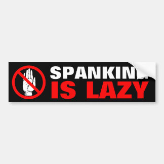 Spanking Is Lazy Bumper Sticker