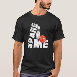 Spare me bowling team bowling ball bowling T-Shirt