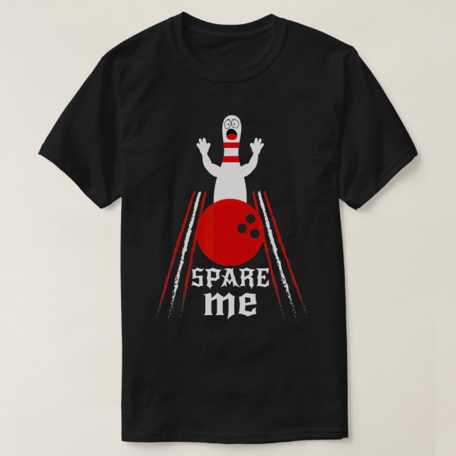 Spare Me  Funny Bowling  For Bowlers and Bowling F T-Shirt (Design Front)