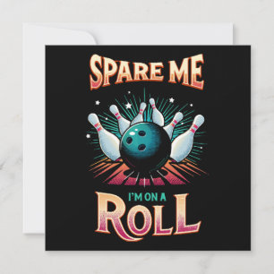 Spare Me Im on a Roll - Bowling