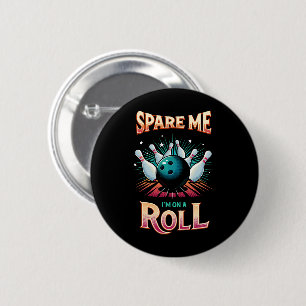 Spare Me Im on a Roll - Bowling 2 Inch Round Button