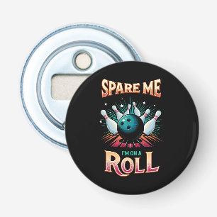 Spare Me Im on a Roll - Bowling Bottle Opener
