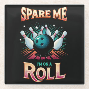 Spare Me Im on a Roll - Bowling Glass Coaster