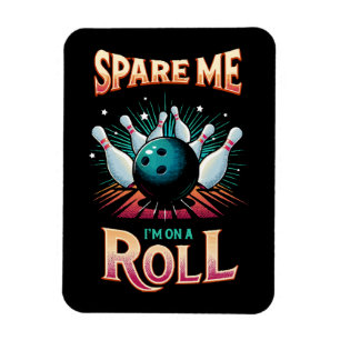 Spare Me Im on a Roll - Bowling Magnet