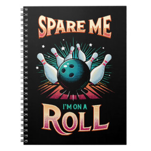 Spare Me Im on a Roll - Bowling Notebook