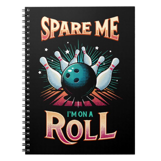 Spare Me Im on a Roll - Bowling Notebook (Front)