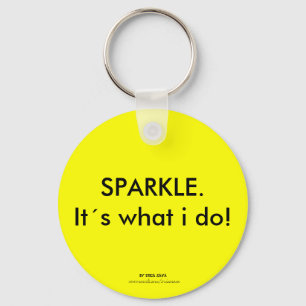 SPARKLE. Its what i do! Keychain