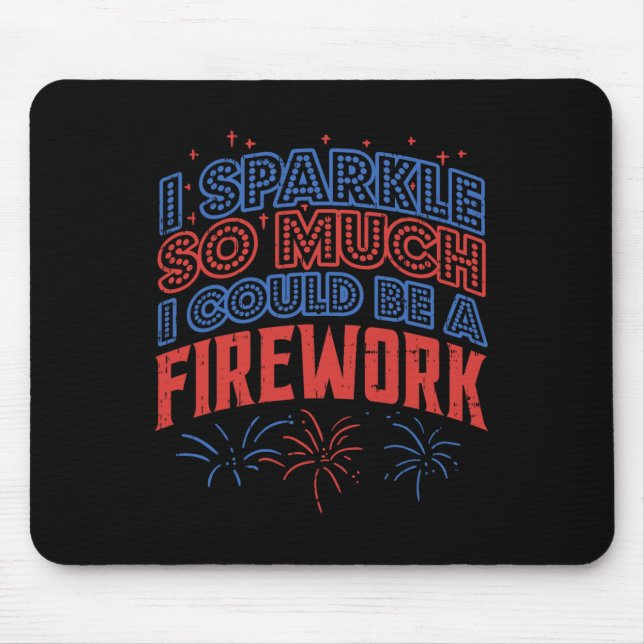 Sparkle So Much Could Be Firework Funny 4th Of Jul Mouse Pad (Front)