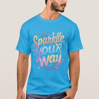Sparkle Your Way – Shine Bright T-Shirt