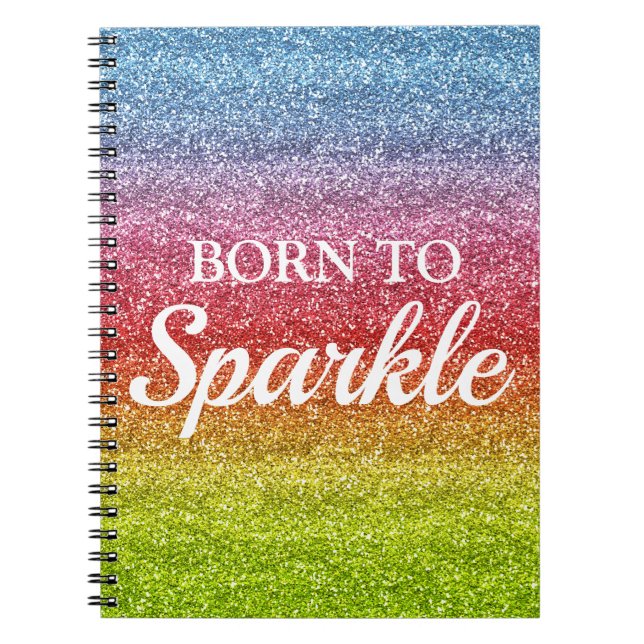 Sparkly Rainbow Gradient Glitter Born to Sparkle Notebook (Front)