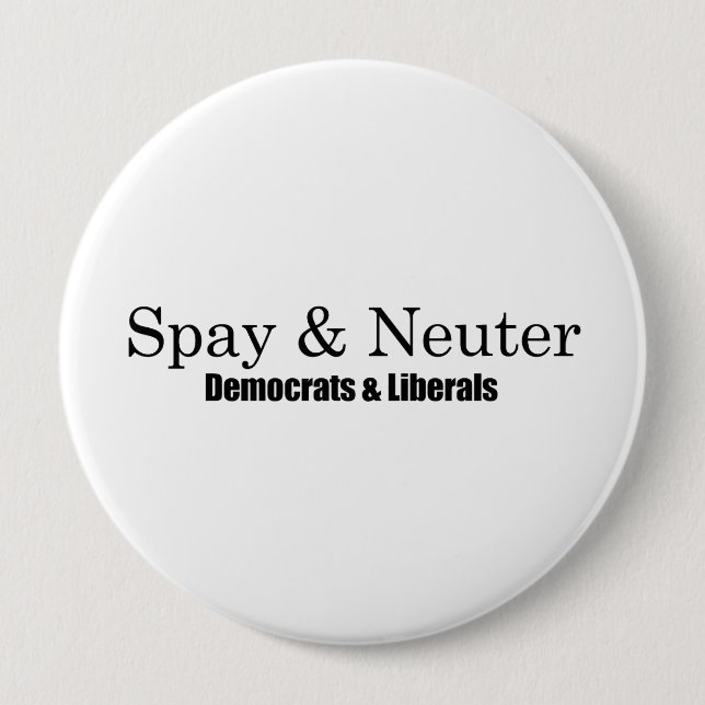 Spay and Neuter Liberals 4 Inch Round Button (Front)