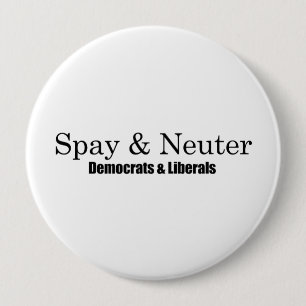 Spay and Neuter Liberals 4 Inch Round Button