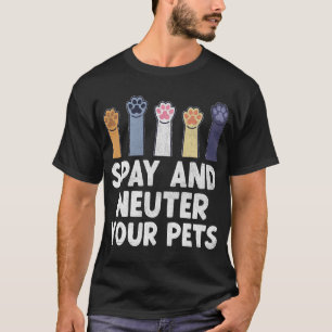 Spay And Neuter Your Pets Animal Rescue Cat Dog T-Shirt