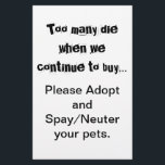 Spay Neuter Adopt Flyer<br><div class="desc">Too Many Die... Adopt Spay and Neuter flyers: Pet overpopulation is a serious problem throughout the world. Does it break your heart to see dogs, cats and other animals bred and sold in pet stores when there are so many pets in animal shelters that need homes? Does it break your...</div>