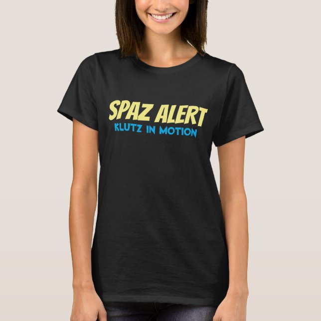 Spaz Alert Klutz Saying T-Shirt (Front)