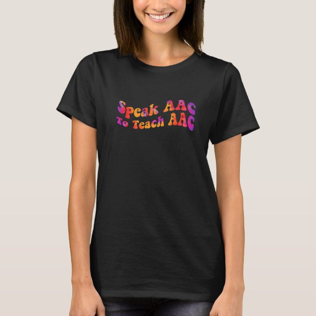 Speak AAC To Teach AAC Core Board Speech Therapist T-Shirt (Front)