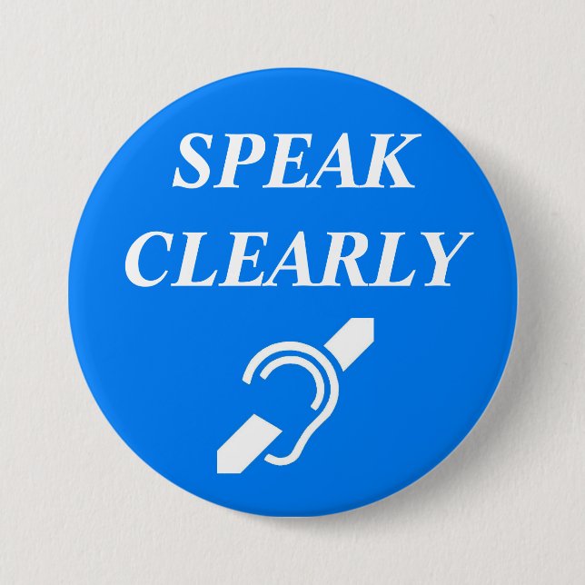 SPEAK CLEARLY 3 INCH ROUND BUTTON (Front)