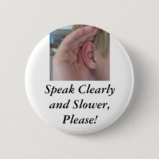 Speak Clearly and Slower,Please! 2 Inch Round Button (Front)