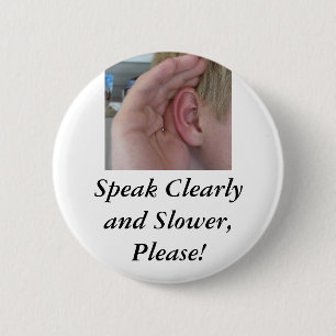 Speak Clearly and Slower,Please! 2 Inch Round Button