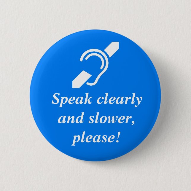 Speak clearly and slower, please! 2 inch round button (Front)