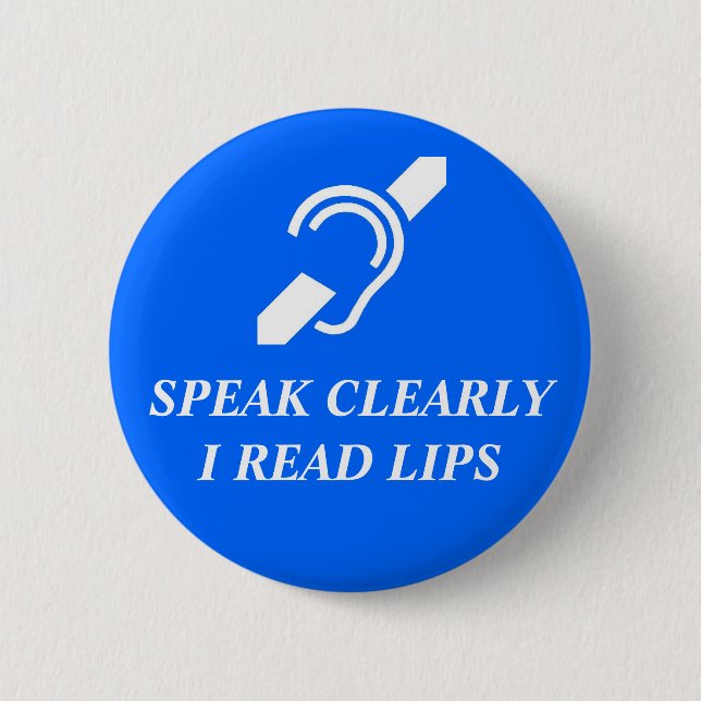 Speak Clearly, I Read Lips 2 Inch Round Button (Front)
