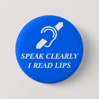 Speak Clearly, I Read Lips 2 Inch Round Button