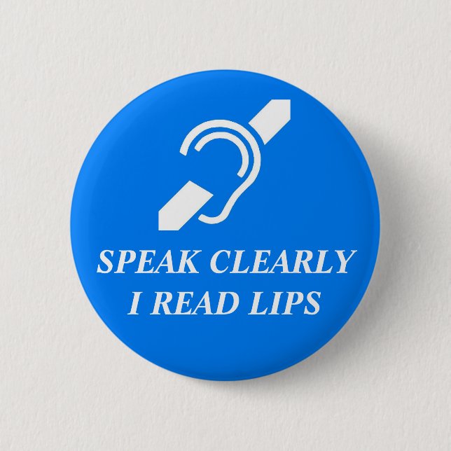 SPEAK CLEARLY, I READ LIPS 2 INCH ROUND BUTTON (Front)