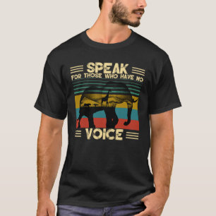 Speak For Those Who Have No Voice Animal Lovers T-Shirt