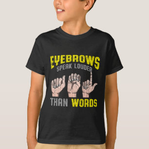 Speak Louder Than Words Deaf Awareness Asl Fun Gif T-Shirt