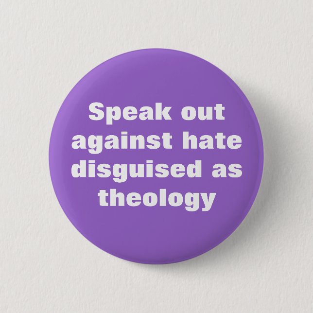 Speak out against hate disguised as theology 2 inch round button (Front)