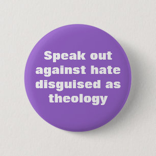 Speak out against hate disguised as theology 2 inch round button