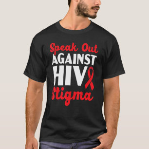 Speak Out Against Hiv Stigma Hiv Aids Awareness Re T-Shirt