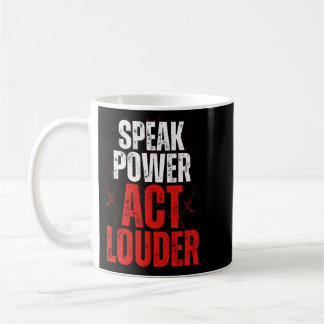 Speak Power Act Louder Statement Design Coffee Mug