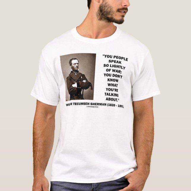 Speak So Lightly Of War William T. Sherman Quote T-Shirt (Front)