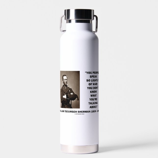 Speak So Lightly Of War William T. Sherman Quote Water Bottle (Front)