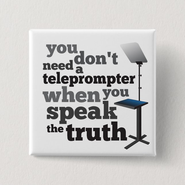 Speak the Truth and you Don't Need a Teleprompter 2 Inch Square Button (Front)