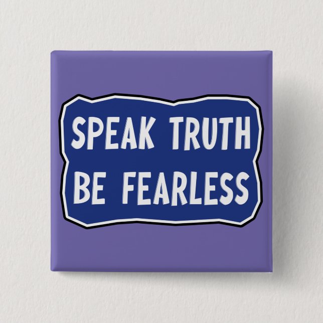 Speak Truth Be Fearless    2 Inch Square Button (Front)