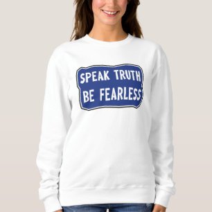 Speak Truth Be Fearless  Sweatshirt