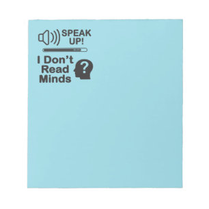 Speak Up – I Don’t Read Minds Funny Communication  Notepad
