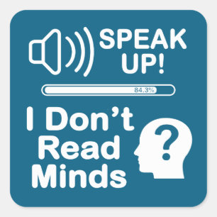 Speak Up – I Don’t Read Minds Funny Communication  Square Sticker