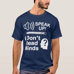 Speak Up – I Don’t Read Minds Funny Communication  T-Shirt