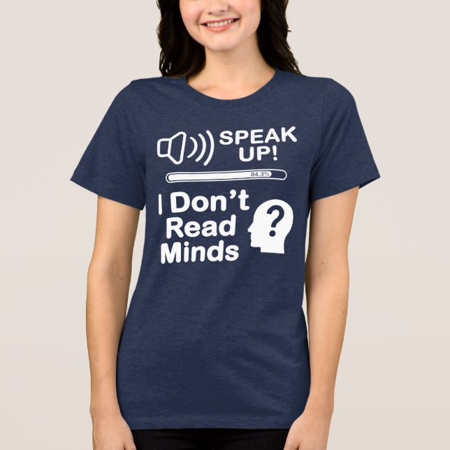 Speak Up – I Don’t Read Minds Funny Communication  Tri-Blend Shirt (Front)